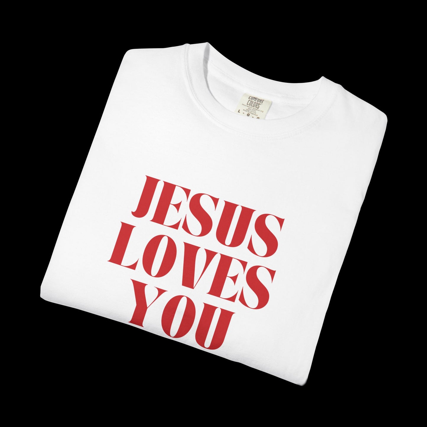 Jesus Loves You Unisex Garment-Dyed T-shirt, Faith Tee, Christian Shirt, Inspirational Apparel, Casual Wear, Gift for Believers