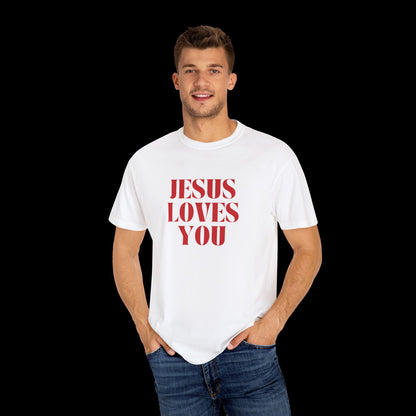 Jesus Loves You Unisex Garment-Dyed T-shirt, Faith Tee, Christian Shirt, Inspirational Apparel, Casual Wear, Gift for Believers