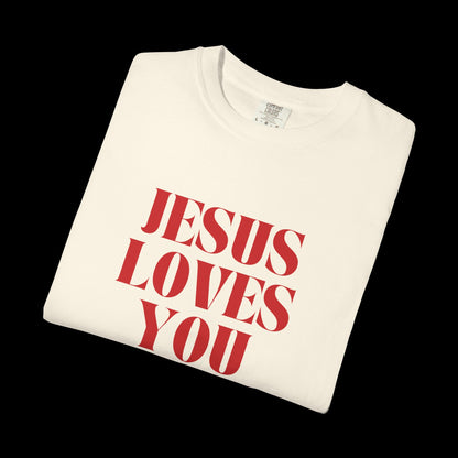 Jesus Loves You Unisex Garment-Dyed T-shirt, Faith Tee, Christian Shirt, Inspirational Apparel, Casual Wear, Gift for Believers