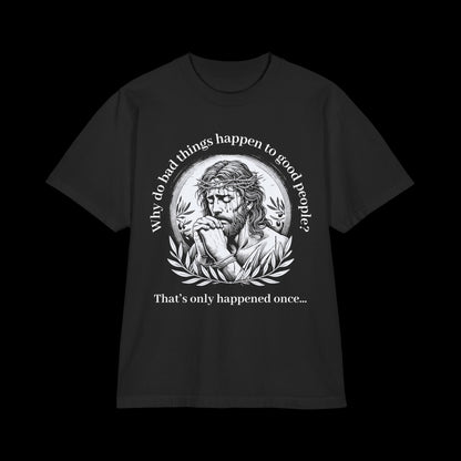 Why Do Bad Things Happen To Good People? - Oversized Streetwear Tee